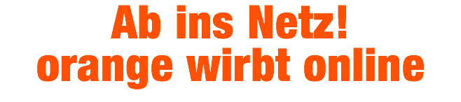 Ab ins Netz! orange wirbt online